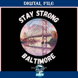 stay strong baltimore resilience bridge ,trending, mothers day svg, fathers day svg, bluey svg, mom svg, dady svg.jpg