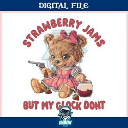 strawberry jams but my glock dont funny bear ,trending, mothers day svg, fathers day svg, bluey svg, mom svg, dady svg.j