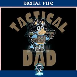 tactical dad bandit heeler bluey father ,trending, mothers day svg, fathers day svg, bluey svg, mom svg, dady svg.jpg