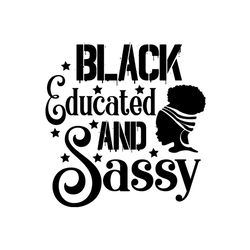 black educated and sassy svg, melanin svg, afro girl svg, black girl svg, beautiful svg