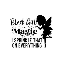 black girl magic i sprinkle that on everything svg, melanin svg, afro girl svg