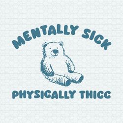 Mentally Sick Physically Thicc Bear Meme SVG