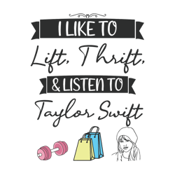 I Like To Lift Thrift And Listen To Taylor Swift Svg, Taylor Funny Quotes