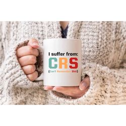 i suffer from crs can't remember shit mug, forgetfulness coffee mug