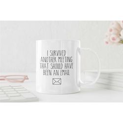 i survived another meeting that should have been an email, funny gift, coffee mugs