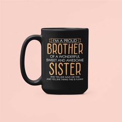 i'm a proud brother of a wonderful sweet and awesome sister, sarcastic gifts for brother