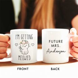 i'm getting meowied mug, cute engagement gift for her, future mrs mug, engaged mug