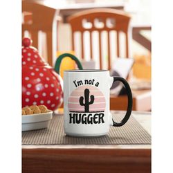 i'm not a hugger mug, cactus cup, funny introvert mug, cactus coffee cup