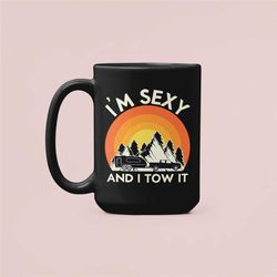 i'm sexy and i tow it mug, camper travel trailer funny coffee cup, funny rv camping gifts, camping mug