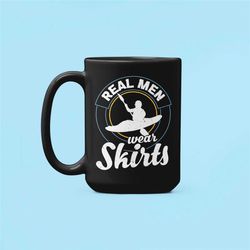 kayak mug, whitewater kayaking mug, funny kayak gifts, real men wear skirts