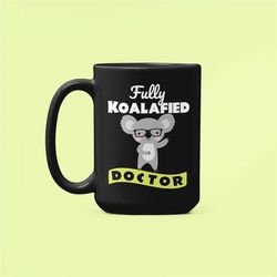 koalafied doctor mug, phd gifts, new doctor gifts, fully qualified doctor, gift for doctor