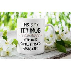 tea only mug, tea only cup, funny gift for tea lover, this mug is for tea,, mom tea mug