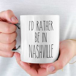 nashville mug  i'd rather be in nashville  funny coffee cup  novelty gift with sayings  nashville gift ideas