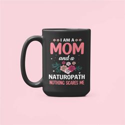 naturopath mom gifts, naturopath mug, woman naturopath, i am a mom and a naturopath nothing scares me, mother's day, nat