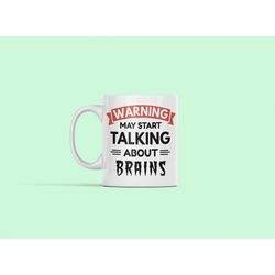 neuroscience mug, brain mug, neuroscientist gift, warning may start talking about brains, neuroscience gifts, cognitive