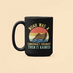 Noah Was a Conspiracy Theorist Then it Rained Mug, Conspiracy Theorist Mug, Funny Conspiracy Gifts, Funny Christian Coff