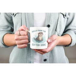 otter mug, hello from the otter side, otter gifts, cute pun mug, punny gifts, funny otter coffee cup, otterly mug, otter