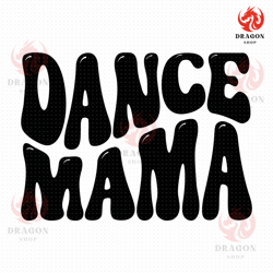 dance mama svg, png, eps, pdf files, dance mom svg, dance mom shirt svg, mom shirt svg, dance lover