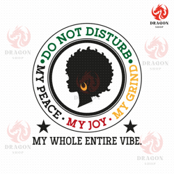 do not disturb my peace, my joy, my grind svg png eps pdf files, periodt svg shirt, motivational svg, cricut silhouette