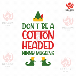 dont be a cotton headed ninny muggins svg png eps pdf files, elf movie quotes svg, buddy the elf svg, cricut silhouette