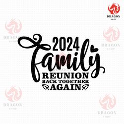 family reunion 2024 svg, png, eps, pdf files, family reunion svg, reunion svg, back together again svg, family svg shirt