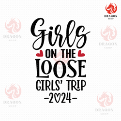 girls on the loose svg, png, eps, pdf, girls weekend svg, girls vacation svg, vacation shirt svg, girls trip svg, girls