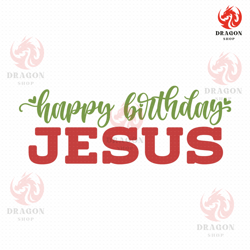 happy birthday jesus svg, png, eps, pdf files, jesus quotes svg, jesus saying svg, jesus birthday svg, jesus christmas s