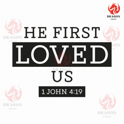 he first loved us svg png eps pdf files, 1 john 4 19, christians svg, christian svg files, cricut silhouette