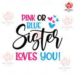 pink or blue sister loves you svg png eps pdf files, gender reveal svg, sister love svg, big sister shirt svg