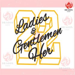 caitlin clark 22 ladies and gentlemen her ,trending, mothers day svg, fathers day svg, bluey svg, mom svg, dady svg.jpg