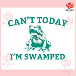 cant today im swamped frog meme ,trending, mothers day svg, fathers day svg, bluey svg, mom svg, dady svg.jpg