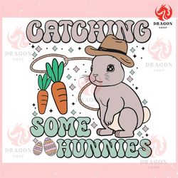 catching some hunnies happy easter ,trending, mothers day svg, fathers day svg, bluey svg, mom svg, dady svg.jpg