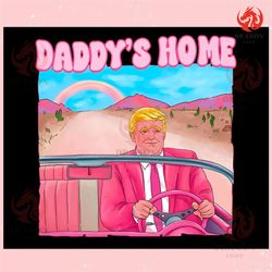 daddys home donald trump pink ,trending, mothers day svg, fathers day svg, bluey svg, mom svg, dady svg.jpg