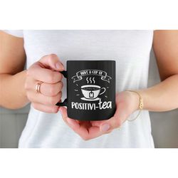 positivitea mug, have a cup of positivi tea, tea drinker gifts, positive tea, tea pun, funny tea cup, tea quotes, funny