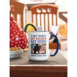 proud army dad mug, my son my soldier my hero, u.s, army dad, father's day gifts, military dad coffee cup, gift for dad,