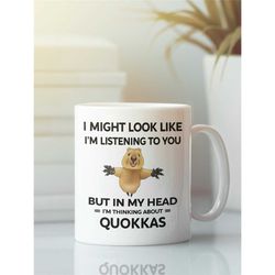 quokka mug, funny quokka gift, i might look like i'm listening to you but in my head i'm thinking about quokkas, quokka