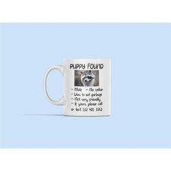 racoon mug, funny racoon gift, puppy found, racoon lover gifts, mistaken identity, raccoon puppy mug, i love my puppy, t