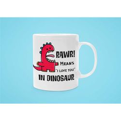 rawr means i love you in dinosaur mug, funny dinosaur gifts, cute dinosaur coffee mug, t-rex present, rawr dinosaur cup