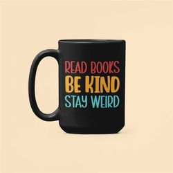 read books be kind stay weird, funny coffee mug, reader gift, bookworm mug, bookish gifts, english teacher gift, book lo