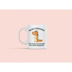 receptionist gifts, receptionist mug, receptionsaurus like a regular receptionist but more rawrsome, best receptionist,