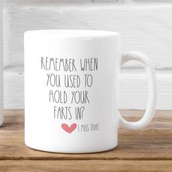 remember when you use to hold your farts in mug, i miss that, relationship goals, coffee mug 11 oz