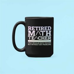 retired math teacher mug, retired math teacher gift, retirement gift, math teacher mug, like a regular math teacher but