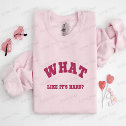 embroidered what, like it's hard sweatshirt, best gift for family