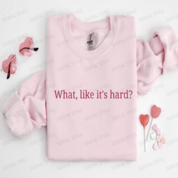 embroidered what, like it's hard sweatshirt, gift for men and women