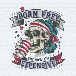 born free but now i'm expensive independence day png