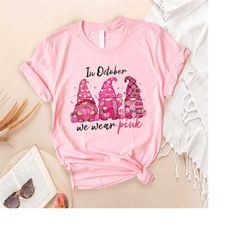 in october we wear pink gnome shirt, october breast cancer awareness gnome shirt, breast cancer awareness sweatshirt, we