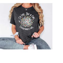 its fine im fine everything is fine shirt gift for christmas,funny christmas tee, christmas mode shirt,motivational ch