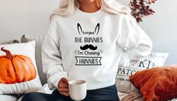 easter sweatshirt, forget the bunnies im chasing hunnies sweatshirt and hoodie, a115