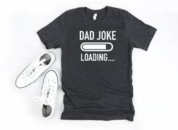 dad joke loading, funny fathers day gift, funny mens tee, gift for fathers day, gift for dad, gift for father