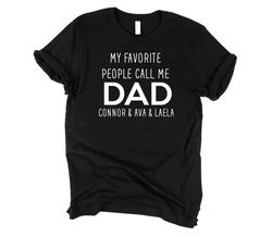 my favorite people call me dad, custom dad shirt, fathers day gift, personalized gift for dad, bday gift for dad, father